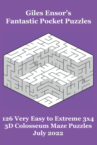 Giles Ensor's Fantastic Pocket Puzzles - 126 Very Easy to Extreme 3x4 3D Colosseum Maze Puzzles - July 2022