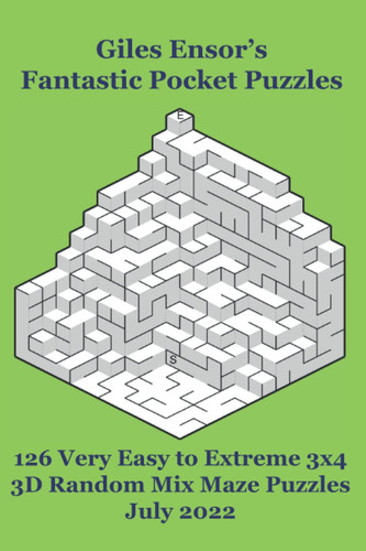 Giles Ensor's Fantastic Pocket Puzzles - 126 Very Easy to Extreme 3x4 3D Random Mix Maze Puzzles - July 2022