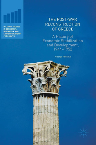 The Post-War Reconstruction of Greece A History of Economic Stabilization and Development, 1944-1952