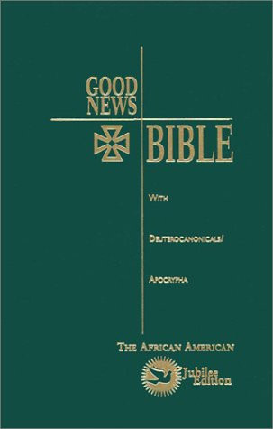 Good News Bible: with Deuterocanonicals/Apocrypha The Africian American Jubilee Edition