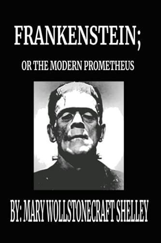 Frankenstein; Or, The Modern Prometheus by Mary Wollstonecraft Shelley, 6" x 9", Glossy Finish, Newly Updated, 242 Pages