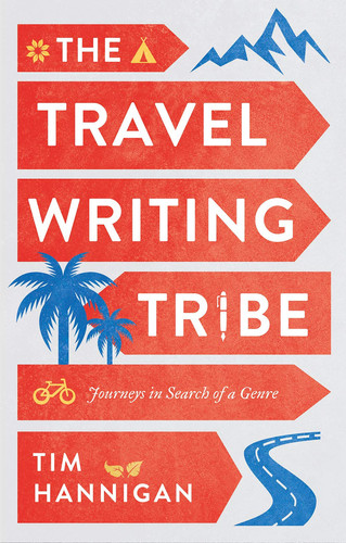 The Travel Writing Tribe Journeys in Search of a Genre