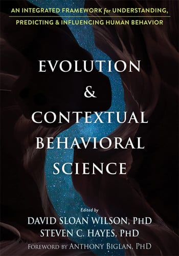 Evolution and Contextual Behavioral Science An Integrated Framework for Understanding, Predicting, and Influencing Human Behavior