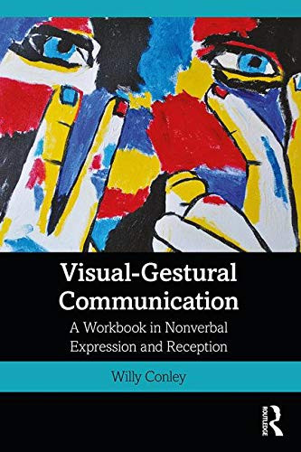 Visual-gestural Communication A Workbook in Nonverbal Expression and Reception