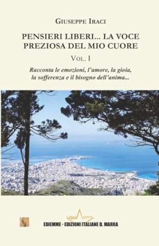 Pensieri liberi... La voce preziosa del mio Cuore: Volume I (Collana Asteria)