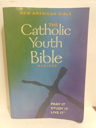 The Catholic Youth Bible New American Bible Including the Revised Psalms and the Revised New Testament