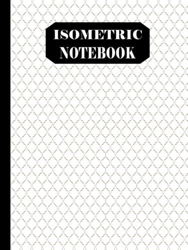 Isometric Notebook: 1/4 Inch Equilateral Triangle Isometric Notebook | Isometric Notebook Hardcover, Blank Isometric Paper Notebook for for Art, ... artists, and students / Large 8.25 x 11 /