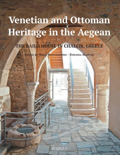 Venetian and Ottoman Heritage in the Aegean The Bailo House in Chalcis, Greece