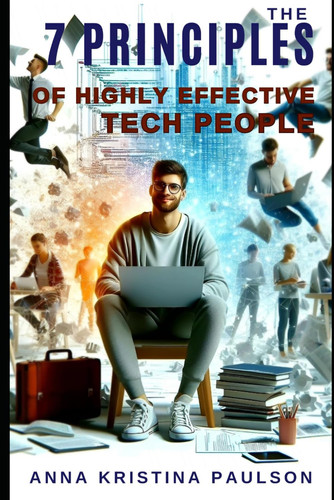 The 7 Principles Of Highly Effective Tech People