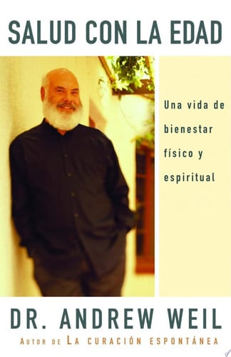 Salud con la edad / Healthy Aging Una vida de bienestar físico y espiritual - Andrew Weil