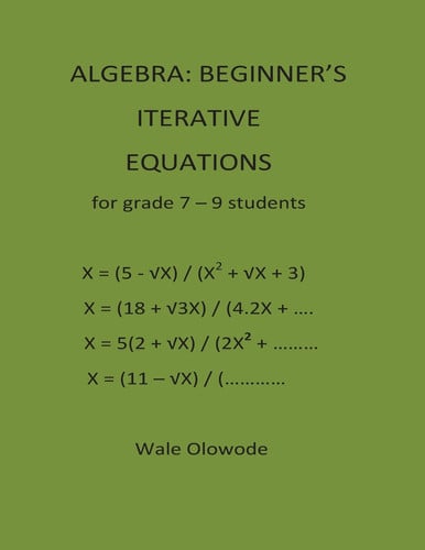 Algebra Beginner's Iterative Equations for Grades 7 - 9