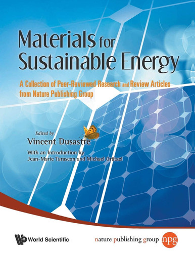 Materials for Sustainable Energy A Collection of Peer-reviewed Research and Review Articles from Nature Publishing Group