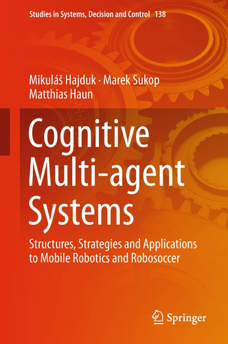 Cognitive Multi-agent Systems Structures, Strategies and Applications to Mobile Robotics and Robosoccer