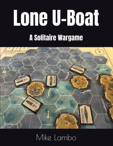 Lone U-Boat: A Solitaire Wargame (Mike Lambo Solitaire Book Games)