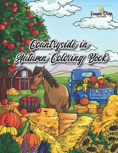 Countryside in Autumn Coloring Book: A Fall Coloring Book for Adults & Kids with Country Landscapes, Farm Animals, Rustic Interior Designs, Autumn Scenery & Fall Decor