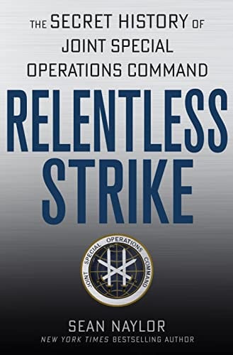 Relentless Strike The Secret History of Joint Special Operations Command