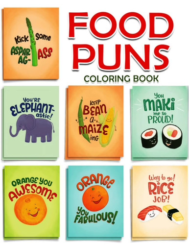 Food Puns Coloring Book: Get Your Daily Dose of Laughter with Food to Have Fun for Teen Girls, Boys to Drawing Lines Art | 25 Illustrations Pages for Birthday | Creativity | Anxiety Relief