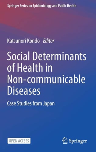 Social Determinants of Health in Non-communicable Diseases: Case Studies from Japan (Springer Series on Epidemiology and Public Health) - Katsunori Kondo