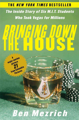 Bringing Down the House The Inside Story of Six M. I. T. Students Who Took Vegas for Millions