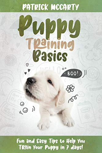 Puppy Training Basics: Fun and Easy Tips to Help You Train Your Puppy in 7 days!