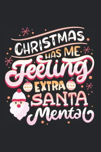 Christmas Has Me Feeling Extra Santa-Mental - Funny Christmas Sayings And Christmas Puns: 6x9 - Blank Lined Notebook for christmas eve and christmas time