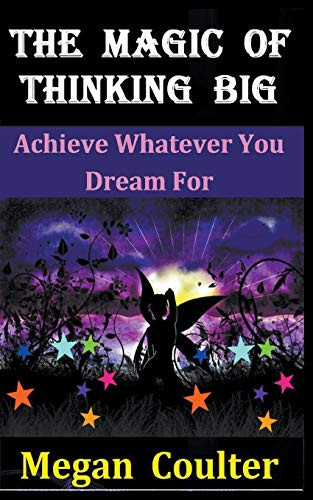 The Magic Of Thinking Big Achieve Whatever You Dream For