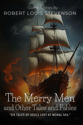 The Merry Men and Other Tales and Fables By Robert Louis Stevenson (Illustrated & Annotated): A Collection of Victorian Gothic Stories Dark Adventures and Moral Mysteries in the Scottish Highlands