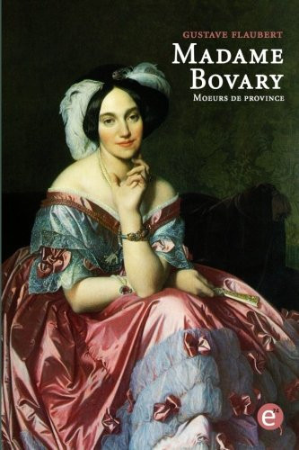 Madame Bovary. Moeurs de province (French Edition)