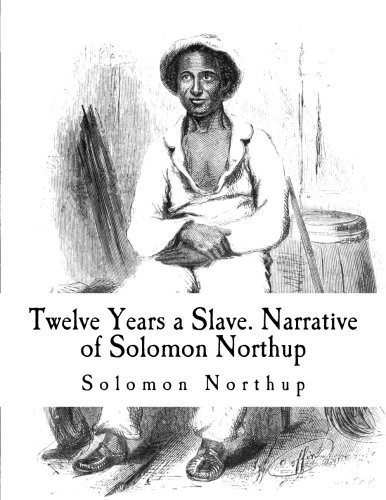Twelve Years a Slave. Narrative of Solomon Northup
