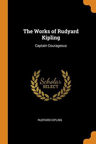 The Works of Rudyard Kipling Captain Courageous