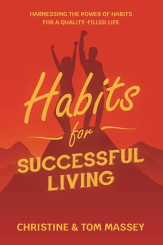 Habits for Successful Living Harnessing the Power of Habits to Help You Live More Successfully