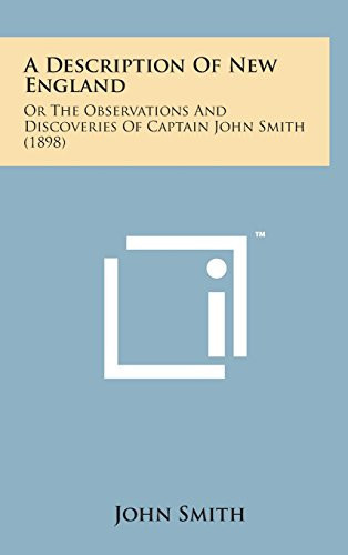 A Description of New England Or the Observations and Discoveries of Captain John Smith (1898)