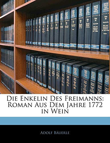 Die Enkelin Des Freimanns: Roman Aus Dem Jahre 1772 in Wein. Dritter Theil