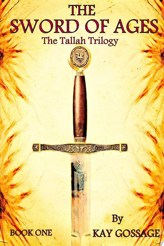 The Sword Of Ages: The Tallah Trilogy - Kay Gossage