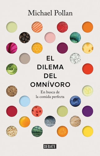 El Dilema Del Omnívoro / the Omnivore's Dilemma: a Natural History of Four Meals En Busca de la Comida Perfecta