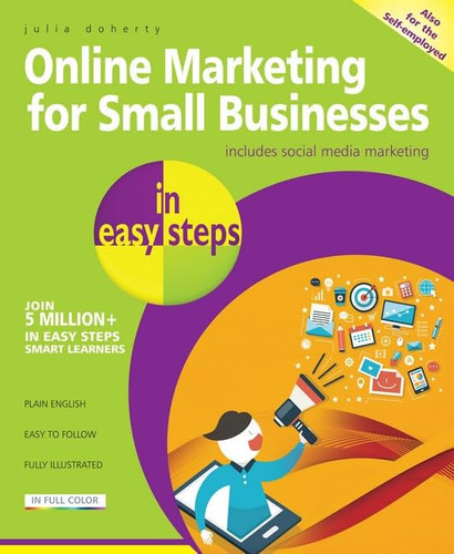 Online Marketing for Small Businesses in Easy Steps Includes Social Network Marketing