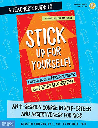 A Teacher's Guide to Stick Up for Yourself! An 11-Session Course in Self-Esteem and Assertiveness for Kids