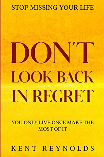 Stop Missing Your Life Don't Look Back In Regret - You Only Live Once Make The Most of It