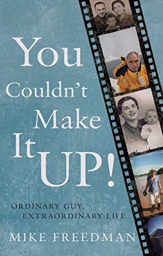 You Couldn't Make it Up! Ordinary Guy, Extraordinary Life