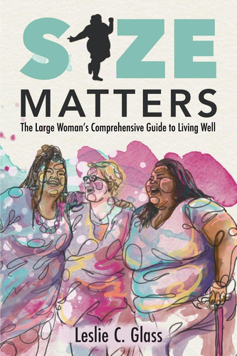 Size Matters The Large Woman's Comprehensive Guide to Living Well