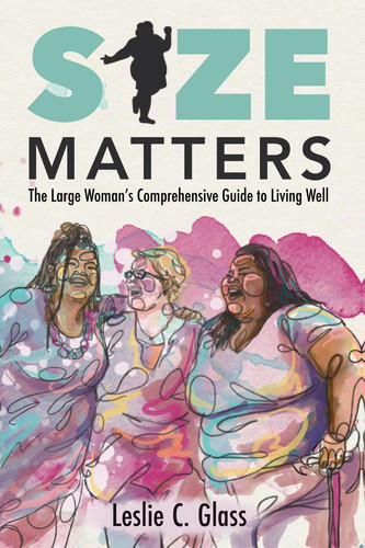 Size Matters The Large Woman's Comprehensive Guide to Living Well