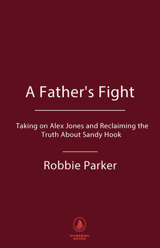 A Father's Fight Taking on Alex Jones and Reclaiming the Truth About Sandy Hook