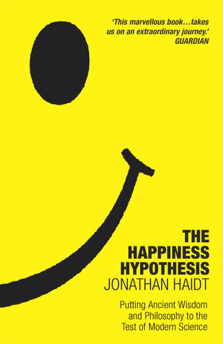 The Happiness Hypothesis Putting Ancient Wisdom and Philosophy to the Test of Modern Science