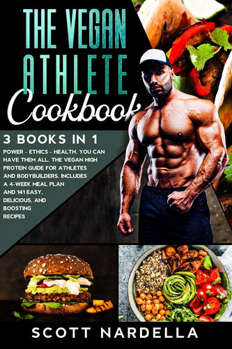 The Vegan Athlete Cookbook 3 Books in 1. Power - Ethics - Health. You Can Have Them All. The Vegan High Protein Guide for Athletes and Bodybuilders. Includes a 4-week Meal Plan and 141 Easy, Delicious, and Boosting Recipes