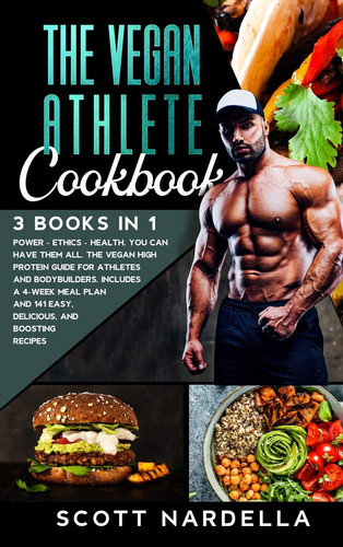 The Vegan Athlete Cookbook 3 Books in 1. Power - Ethics - Health. You Can Have Them All. The Vegan High Protein Guide for Athletes and Bodybuilders. Includes a 4-week Meal Plan and 141 Easy, Delicious, and Boosting Recipes