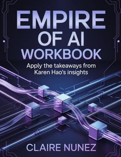 Empire of AI Workbook: Apply the Takeaways from Karen Hao's Insights