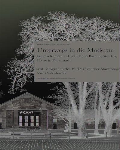Unterwegs in die Moderne Friedrich Pützers (1871-1922) Bauten, Straßen, Plätze in Darmstadt