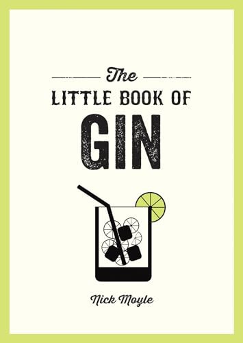 The Little Book of Gin A Pocket Guide to the World of Gin History, Culture, Cocktails and More