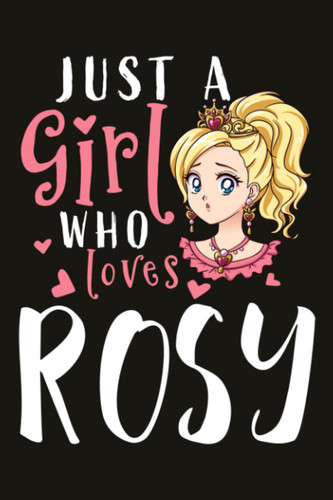 Rosy Gifts for Women - Just A Girl Who Loves Rosy: Birthday Gifts for Women Best Friends, Friendship Gifts for Women BFF Gifts Birthday Gifts for ... Funny Gifts from Sister,Daily Organizer