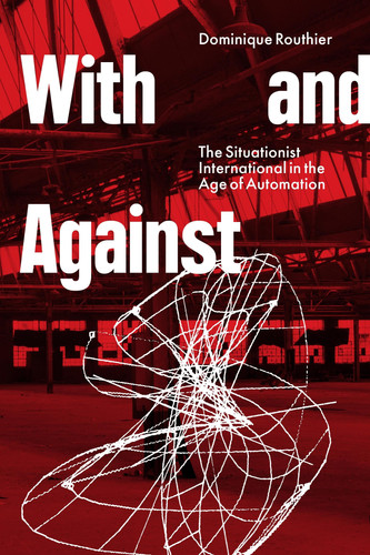 With and Against The Situationist International in the Age of Automation